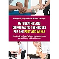 Osteopathic and Chiropractic Techniques for the Foot and Ankle: Clinical Understanding and Advanced Treatment Applications and Rehabilitation for Manual Therapists Osteopathic and Chiropractic Techniques for the Foot and Ankle: Clinical Understanding and Advanced Treatment Applications and Rehabilitation for Manual Therapists Paperback Kindle