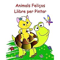 Animals Feliços Llibre per Pintar: Pàgines per pintar fàcils per a nens a partir de 2 anys (Catalan Edition)