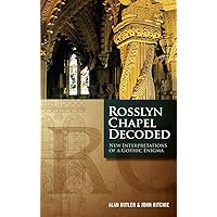 Rosslyn Chapel Decoded: New Interpretations of a Gothic Enigma Rosslyn Chapel Decoded: New Interpretations of a Gothic Enigma Paperback Kindle Hardcover Mass Market Paperback