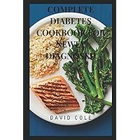 COMPLETE DIABETES COOKBOOK FOR NEWLY DIAGNOSED