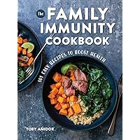 The Family Immunity Cookbook: 101 Easy Recipes to Boost Health The Family Immunity Cookbook: 101 Easy Recipes to Boost Health Paperback