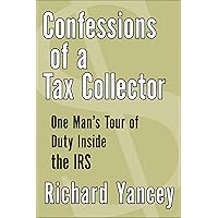 Confessions of a Tax Collector: One Man's Tour of Duty Inside the IRS Confessions of a Tax Collector: One Man's Tour of Duty Inside the IRS Kindle Hardcover Paperback