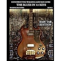 Constructing Walking Jazz Bass Lines, Book 1: Walking Bass Lines - The Blues in 12 Keys (Bass tab edition) Constructing Walking Jazz Bass Lines, Book 1: Walking Bass Lines - The Blues in 12 Keys (Bass tab edition) Paperback Kindle