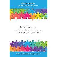 Psychosomatic Manifestations, Symptoms and Diseases in Children and Adolescents (Psychosomatic Therapy Book 2) Psychosomatic Manifestations, Symptoms and Diseases in Children and Adolescents (Psychosomatic Therapy Book 2) Kindle Hardcover Paperback