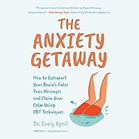 The Anxiety Getaway: How to Outsmart Your Brain’s False Fear Messages and Claim Your Calm The Anxiety Getaway: How to Outsmart Your Brain’s False Fear Messages and Claim Your Calm Audible Audiobook Kindle Paperback Audio CD
