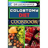 COLOSTOMY DIET COOKBOOK: Delicious And Nutrient-Packed Friendly Recipes For Savoring Life After Surgery, Wellness And Healthy Lifestyle COLOSTOMY DIET COOKBOOK: Delicious And Nutrient-Packed Friendly Recipes For Savoring Life After Surgery, Wellness And Healthy Lifestyle Paperback Kindle