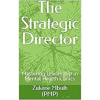 The Strategic Director: Mastering Leadership in Mental Health Clinics