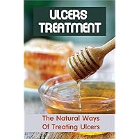 Ulcers Treatment: The Natural Ways Of Treating Ulcers