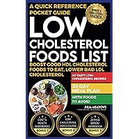 Low Cholesterol Food List: Boost Good HDL Cholesterol Foods to Eat, Lower Bad LDL Cholesterol with Foods To Avoid, 40 Tasty Low-Cholesterol Recipes, 30 Day Meal Plan, A Quick Reference Pocket Guide Low Cholesterol Food List: Boost Good HDL Cholesterol Foods to Eat, Lower Bad LDL Cholesterol with Foods To Avoid, 40 Tasty Low-Cholesterol Recipes, 30 Day Meal Plan, A Quick Reference Pocket Guide Paperback Kindle Hardcover
