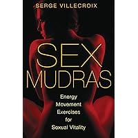 Sex Mudras: Energy Movement Exercises for Sexual Vitality Sex Mudras: Energy Movement Exercises for Sexual Vitality Paperback Kindle
