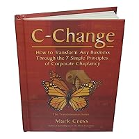 C-Change: How to Transform Any Business Through the 7 Simple Principles of Corporate Chaplaincy C-Change: How to Transform Any Business Through the 7 Simple Principles of Corporate Chaplaincy Kindle