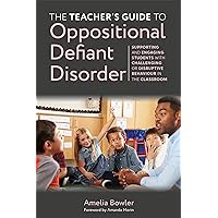 The Teacher's Guide to Oppositional Defiant Disorder The Teacher's Guide to Oppositional Defiant Disorder Paperback Kindle