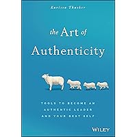 The Art of Authenticity: Tools to Become an Authentic Leader and Your Best Self The Art of Authenticity: Tools to Become an Authentic Leader and Your Best Self Hardcover Kindle Audible Audiobook Paperback Audio CD