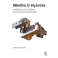 Misfits & Hybrids: Architectural Artifacts for the 21st-Century City Misfits & Hybrids: Architectural Artifacts for the 21st-Century City Hardcover Kindle Paperback