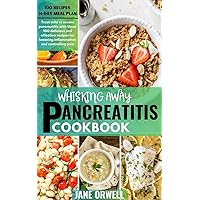 Whisking Away Pancreatitis Diet Cookbook: Treat mild to severe pancreatitis with these 100 delicious and effective recipes for lowering inflammation and controlling pain Whisking Away Pancreatitis Diet Cookbook: Treat mild to severe pancreatitis with these 100 delicious and effective recipes for lowering inflammation and controlling pain Kindle Paperback