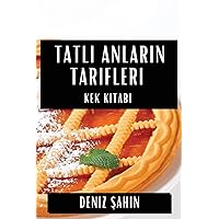 Tatlı Anların Tarifleri: Kek Kitabı (Turkish Edition)