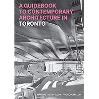 A Guidebook to Contemporary Architecture in Toronto A Guidebook to Contemporary Architecture in Toronto Paperback