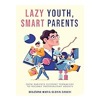 Lazy Youth, Smart Parents: How parents support teenagers to become independent adults Lazy Youth, Smart Parents: How parents support teenagers to become independent adults Kindle Paperback