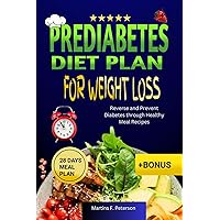 Prediabetes diet plan for weight Loss : Reverse and Prevent Diabetes through Healthy Meal Recipes Prediabetes diet plan for weight Loss : Reverse and Prevent Diabetes through Healthy Meal Recipes Kindle Paperback