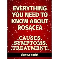 Everything you need to know about Rosacea: Causes, Symptoms, Treatment Everything you need to know about Rosacea: Causes, Symptoms, Treatment Kindle Paperback