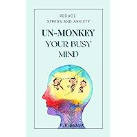 Un-Monkey Your Busy Mind: Reduce Stress and Anxiety Un-Monkey Your Busy Mind: Reduce Stress and Anxiety Kindle Audible Audiobook Hardcover Paperback