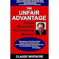 The Unfair Advantage Small Business Advertising Manual: How To Use Newspaper, Direct Mail, Radio, Cable TV, Yellow Pages, And Other Advertising To Add Profits In Your Retail Or Service Business. The Unfair Advantage Small Business Advertising Manual: How To Use Newspaper, Direct Mail, Radio, Cable TV, Yellow Pages, And Other Advertising To Add Profits In Your Retail Or Service Business. Kindle Perfect Paperback