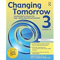 Changing Tomorrow 3: Leadership Curriculum for High-Ability High School Students (Grades 9-12) Changing Tomorrow 3: Leadership Curriculum for High-Ability High School Students (Grades 9-12) Paperback Kindle