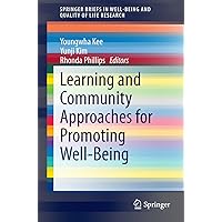 Learning and Community Approaches for Promoting Well-Being (SpringerBriefs in Well-Being and Quality of Life Research Book 0) Learning and Community Approaches for Promoting Well-Being (SpringerBriefs in Well-Being and Quality of Life Research Book 0) Kindle Paperback