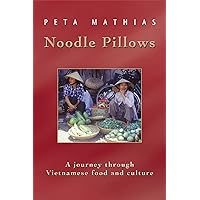 Noodle Pillows: A Journey Through Vietnamese Food and Culture Noodle Pillows: A Journey Through Vietnamese Food and Culture Paperback