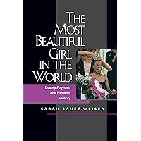 The Most Beautiful Girl in the World: Beauty Pageants and National Identity The Most Beautiful Girl in the World: Beauty Pageants and National Identity Kindle Paperback Hardcover