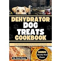 Dehydrator Dog Treats Cookbook: A Vet-approved Guide to Healthy Homemade Food and Meals for Your Canine with Easy & Tasty Dehydrated Recipes for Your ... Joy (HEALTHY HOMEMADE DOG FOODS AND TREATS) Dehydrator Dog Treats Cookbook: A Vet-approved Guide to Healthy Homemade Food and Meals for Your Canine with Easy & Tasty Dehydrated Recipes for Your ... Joy (HEALTHY HOMEMADE DOG FOODS AND TREATS) Paperback Kindle