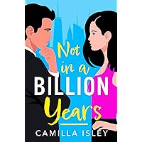 Not In A Billion Years: A hilarious, enemies-to-lovers romantic comedy from Camilla Isley (True Love) Not In A Billion Years: A hilarious, enemies-to-lovers romantic comedy from Camilla Isley (True Love) Kindle Audible Audiobook Paperback Hardcover