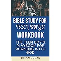 Bible Study for Teen Boys Workbook: The Teen Boy’s Playbook for Winning with God (The Bible Study Book) Bible Study for Teen Boys Workbook: The Teen Boy’s Playbook for Winning with God (The Bible Study Book) Paperback Hardcover