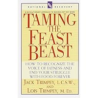 Taming the Feast Beast: How to Recognize the Voice of Fatness and End Your Struggle with Food Forever Taming the Feast Beast: How to Recognize the Voice of Fatness and End Your Struggle with Food Forever Paperback Hardcover
