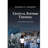 Critical Systems Thinking: A Practitioner's Guide Critical Systems Thinking: A Practitioner's Guide Kindle Hardcover