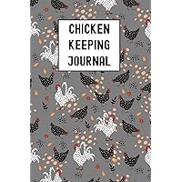 Chicken Keeping Journal: 6x9 Notebook To Keep Track Of Chickens , Egg Prodution And More