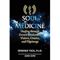 Soul Medicine: Healing through Dream Incubation, Visions, Oracles, and Pilgrimage Soul Medicine: Healing through Dream Incubation, Visions, Oracles, and Pilgrimage Paperback Audible Audiobook Kindle