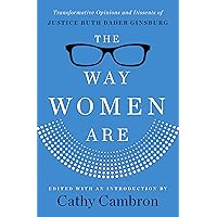 The Way Women Are: Transformative Opinions and Dissents of Justice Ruth Bader Ginsburg The Way Women Are: Transformative Opinions and Dissents of Justice Ruth Bader Ginsburg Kindle Paperback Hardcover