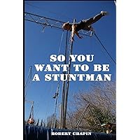 So You Want to be a Stuntman So You Want to be a Stuntman Paperback Kindle