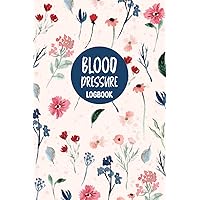 Blood Pressure Logbook: Blood Pressure Diary for Recording and Monitoring Blood Pressure at Home | Pocket size 6x9 inches - 120 Pages.