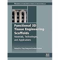 Functional 3D Tissue Engineering Scaffolds: Materials, Technologies, and Applications (Woodhead Publishing Series in Biomaterials) Functional 3D Tissue Engineering Scaffolds: Materials, Technologies, and Applications (Woodhead Publishing Series in Biomaterials) Kindle Hardcover