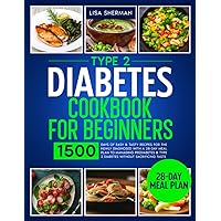 Type 2 Diabetes Cookbook For Beginners: 1500 Days of Easy & Tasty Recipes for the Newly Diagnosed with a 28-Day Meal Plan to Managing Prediabetes & Type 2 Diabetes without Sacrificing Taste Type 2 Diabetes Cookbook For Beginners: 1500 Days of Easy & Tasty Recipes for the Newly Diagnosed with a 28-Day Meal Plan to Managing Prediabetes & Type 2 Diabetes without Sacrificing Taste Paperback Kindle