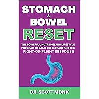 Stomach and Bowel Reset: The Powerful Nutrition and Lifestyle Program to Calm The GI Tract and The Fight-or-Flight Response (Dr. Monk's Body Reset Series) Stomach and Bowel Reset: The Powerful Nutrition and Lifestyle Program to Calm The GI Tract and The Fight-or-Flight Response (Dr. Monk's Body Reset Series) Kindle Paperback