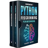 Python Programming for Beginners: 2 Books in 1 - The Ultimate Step-by-Step Guide To Learn Python Programming Quickly with Practical Exercises (Computer Programming) Python Programming for Beginners: 2 Books in 1 - The Ultimate Step-by-Step Guide To Learn Python Programming Quickly with Practical Exercises (Computer Programming) Kindle Paperback