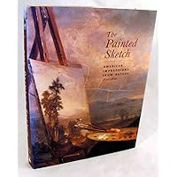 The Painted Sketch: American Impressions From Nature, 1830-1880 The Painted Sketch: American Impressions From Nature, 1830-1880 Hardcover Paperback