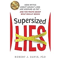 Supersized Lies: How Myths about Weight Loss Are Keeping Us Fat — and the Truth about What Really Works Supersized Lies: How Myths about Weight Loss Are Keeping Us Fat — and the Truth about What Really Works Kindle Audible Audiobook Paperback Audio CD