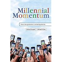 Millennial Momentum: How a New Generation Is Remaking America Millennial Momentum: How a New Generation Is Remaking America Hardcover Kindle