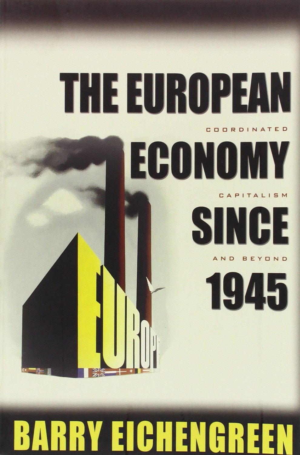 The European Economy since 1945: Coordinated Capitalism and Beyond (The Princeton Economic History of the Western World, 23)
