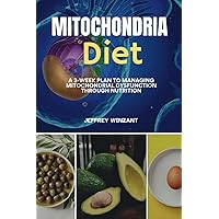 Mitochondria Diet: A 3-Week Plan to Managing Mitochondrial Dysfunction Through Nutrition Mitochondria Diet: A 3-Week Plan to Managing Mitochondrial Dysfunction Through Nutrition Paperback Kindle