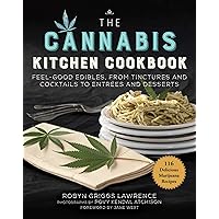 The Cannabis Kitchen Cookbook: Feel-Good Edibles, from Tinctures and Cocktails to Entrées and Desserts